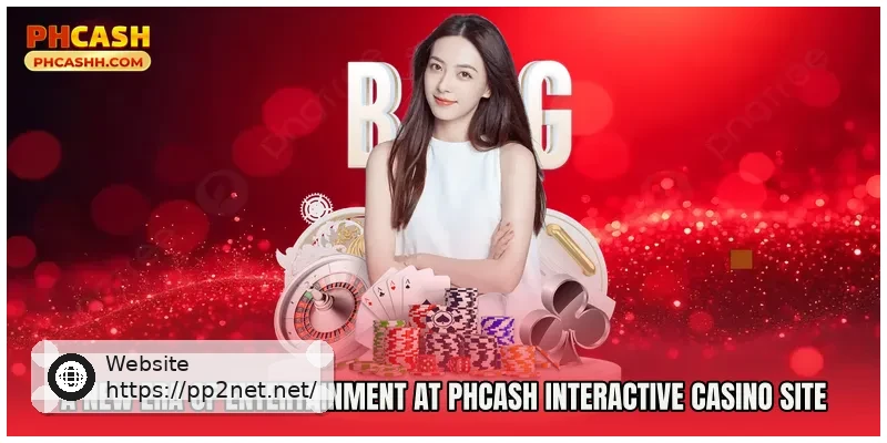 A New Era of Entertainment at Phcash Interactive Casino Site