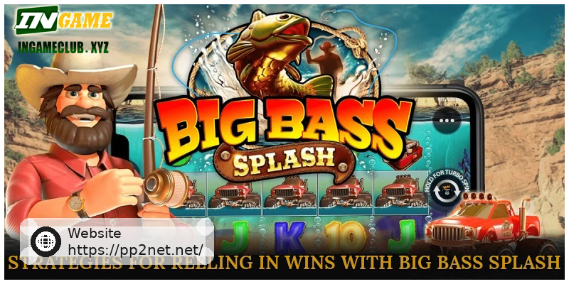 Strategies for Reeling in Wins with Big Bass Splash
